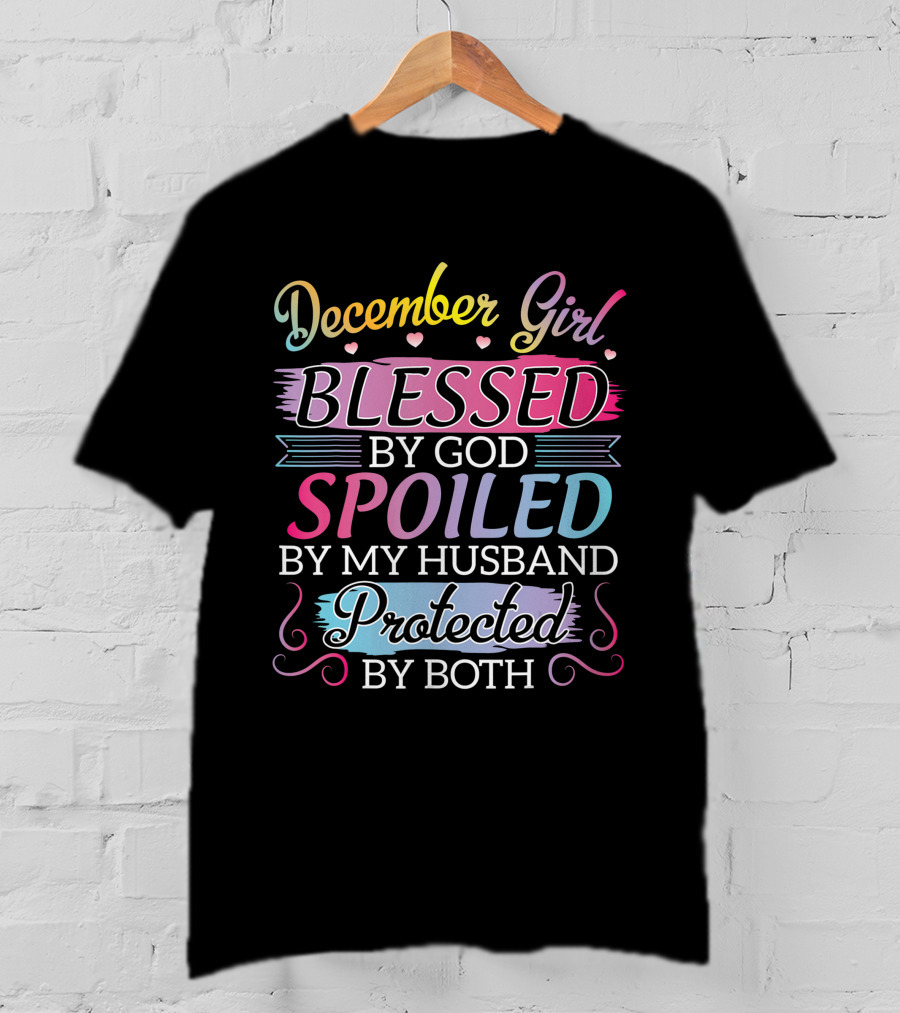 December Girl Blessed By God Spoiled By My Husband Protected By Both T-Shirt