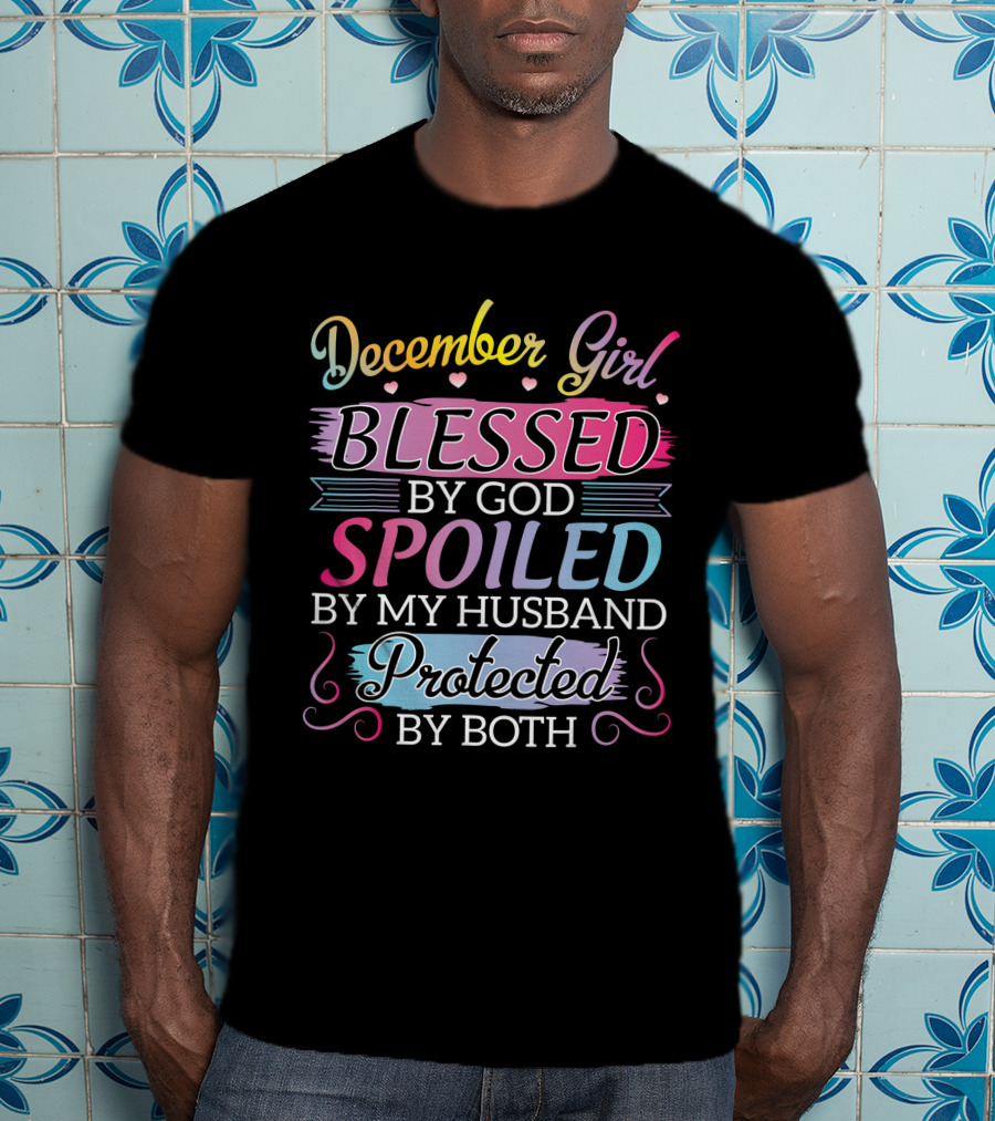 December Girl Blessed By God Spoiled By My Husband Protected By Both T-Shirt