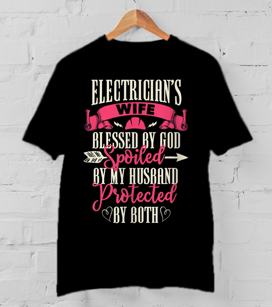 Electrician's Wife Blessed By God Spoiled By My Husband Protected By Both T-Shirt