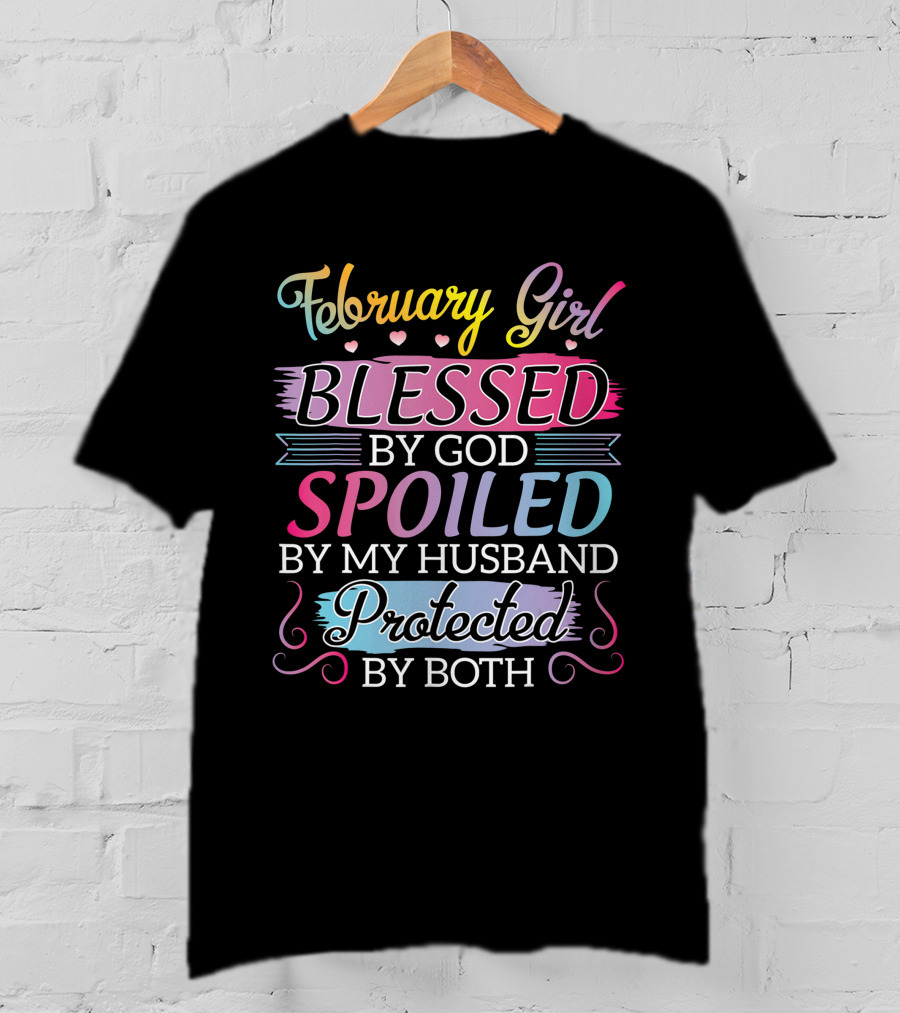 February Girl Blessed By God Spoiled By My Husband Protected By Both T-Shirt