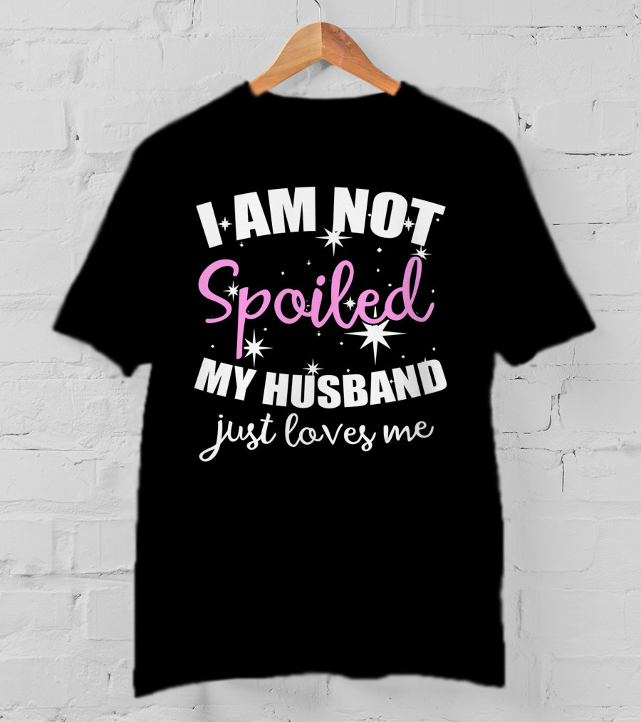 I Am Not Spoiled My Husband Just Loves Me With Stars And Pink Accents T-Shirt