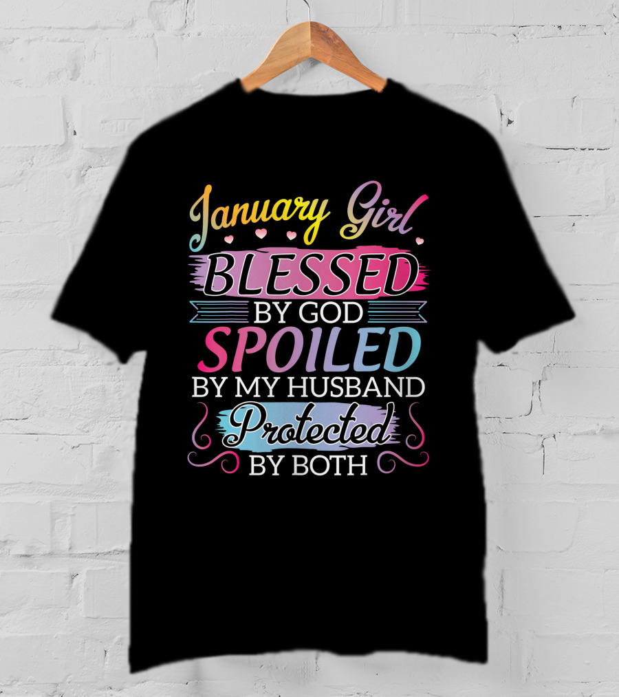 January Girl Blessed By God Spoiled By My Husband Protected By Both T-Shirt