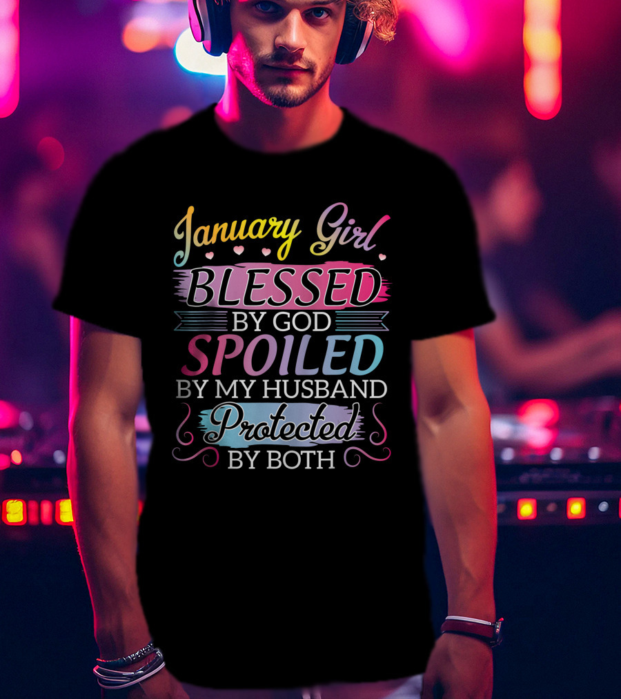 January Girl Blessed By God Spoiled By My Husband Protected By Both T-Shirt