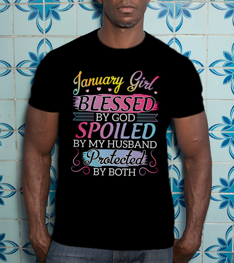 January Girl Blessed By God Spoiled By My Husband Protected By Both T-Shirt
