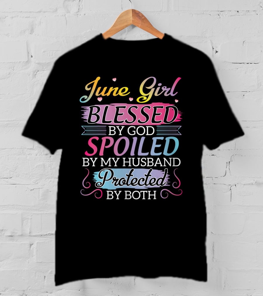 June Girl Blessed By God Spoiled By My Husband Protected By Both T-Shirt