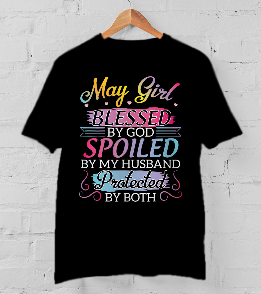 May Girl Blessed By God Spoiled By My Husband Protected By Both T-Shirt