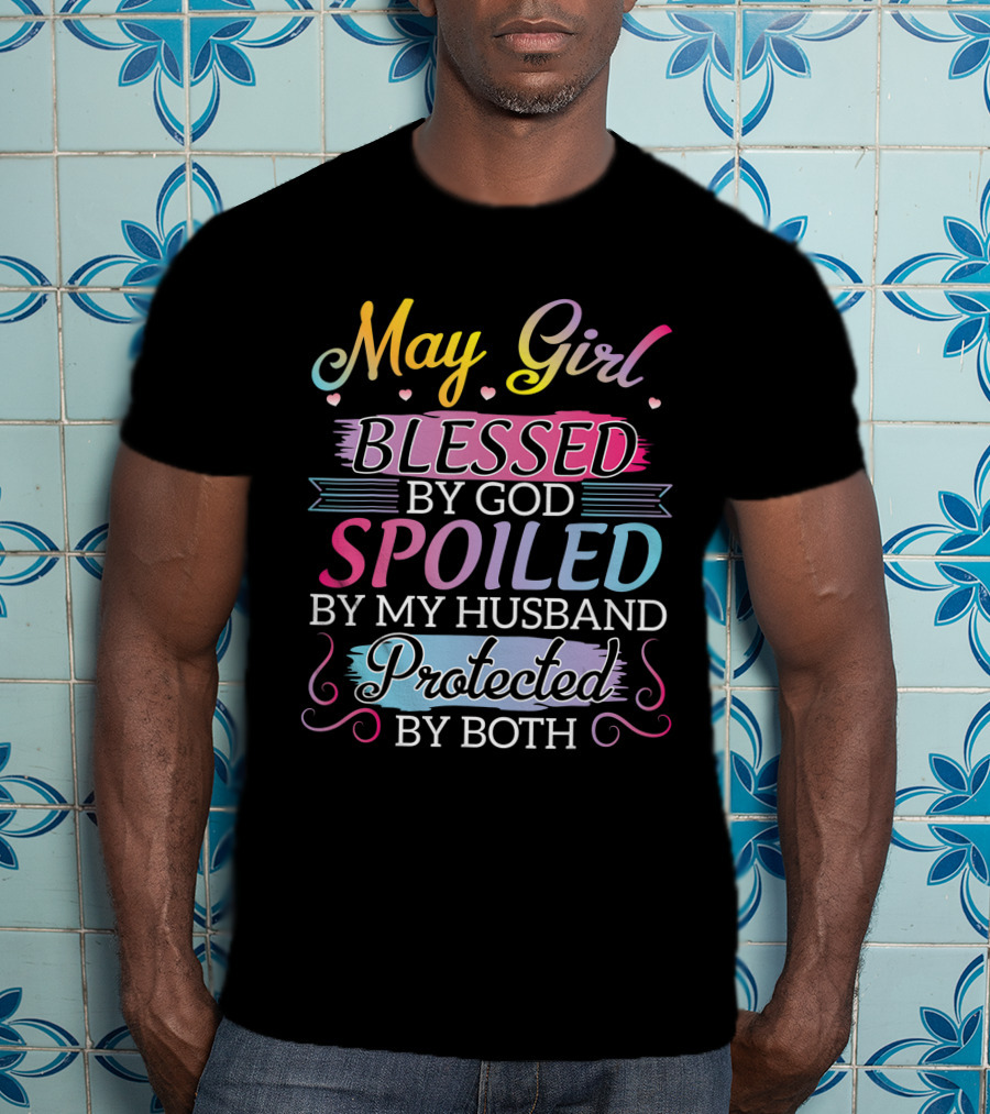 May Girl Blessed By God Spoiled By My Husband Protected By Both T-Shirt