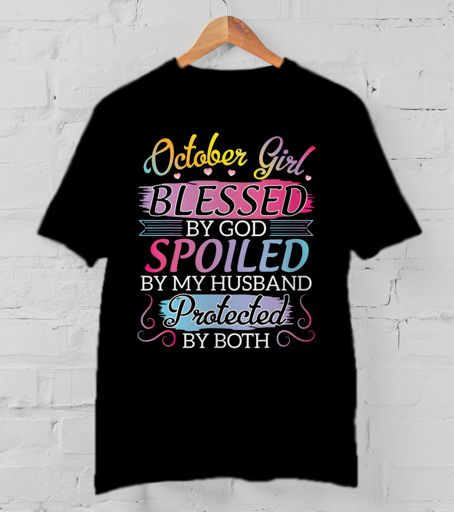 October Girl Blessed By God Spoiled By My Husband Protected By Both T-Shirt