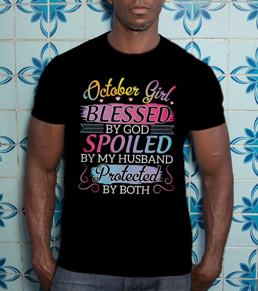 October Girl Blessed By God Spoiled By My Husband Protected By Both T-Shirt