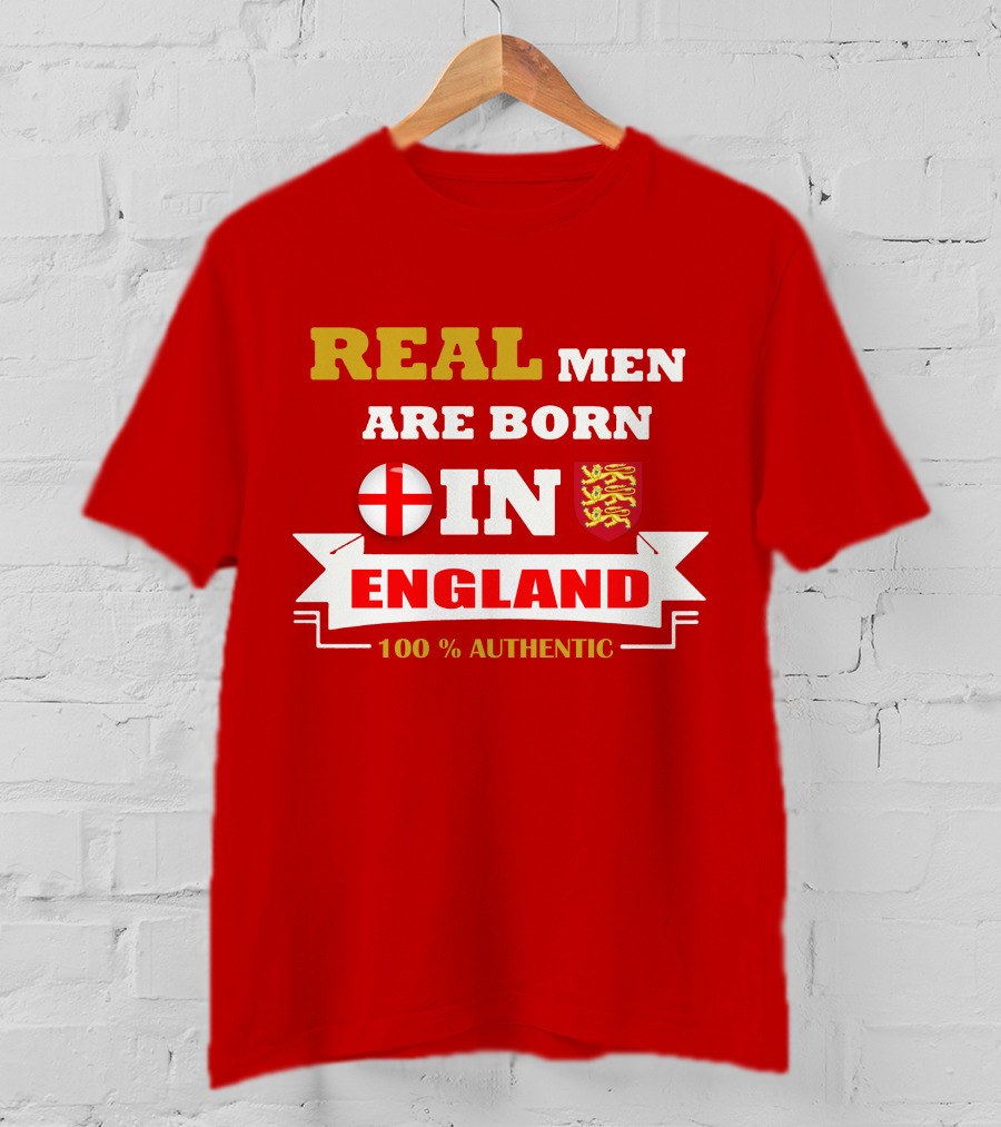 Real Men Are Born IN England 100% Authentic T-Shirt