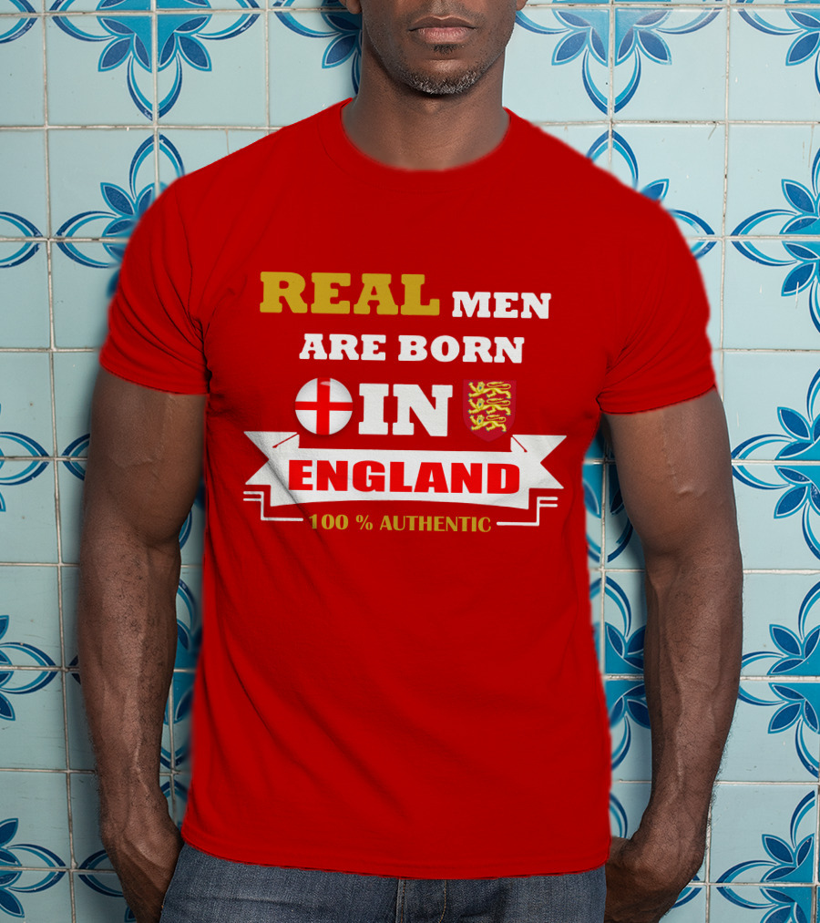 Real Men Are Born IN England 100% Authentic T-Shirt