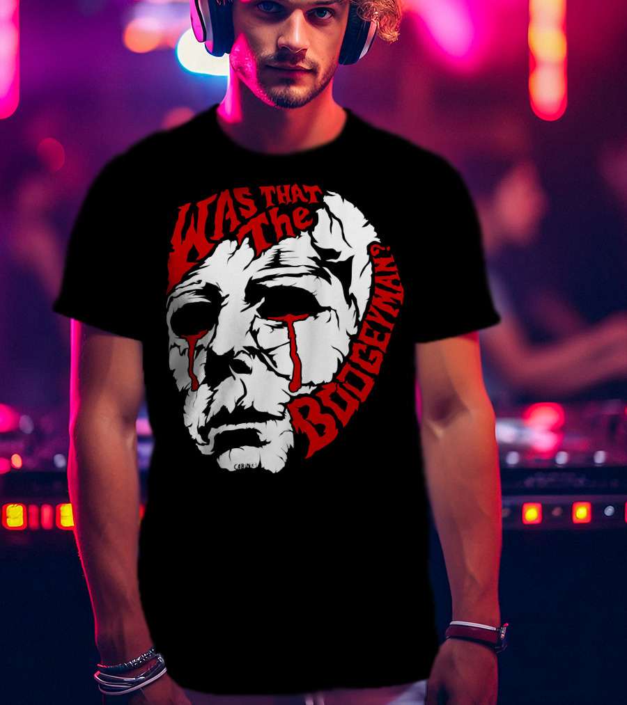 Was That The Boogeyman Michael Myers Mask T-Shirt