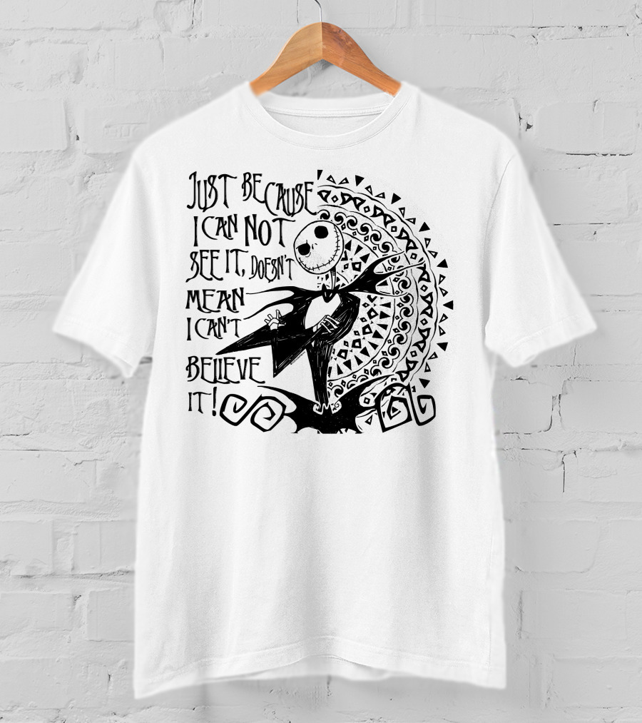 Just Because I Can Not See It Doesn't Mean I Can't Believe It T-Shirt