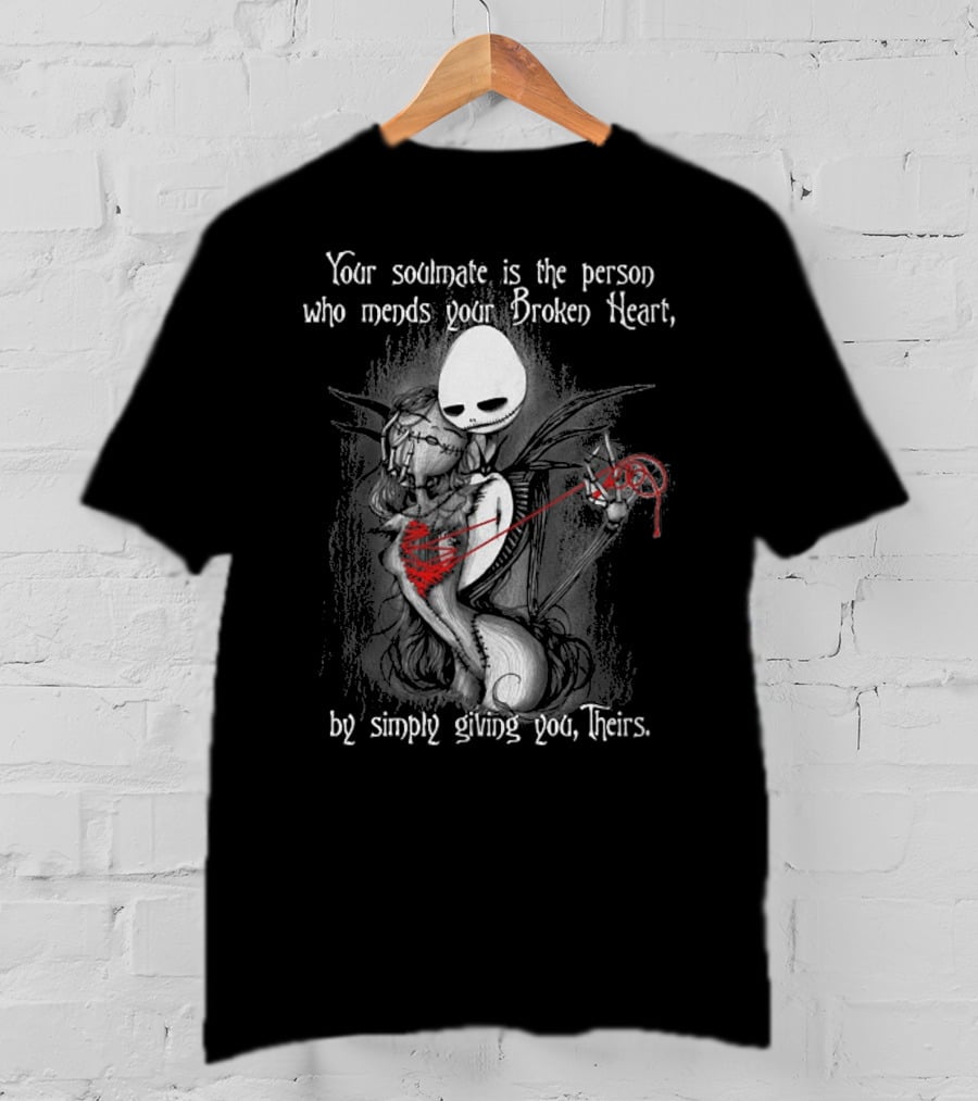 Your Soulmate Is The Person Who Mends Your Broken Heart By Simply Giving You Theirs T-Shirt