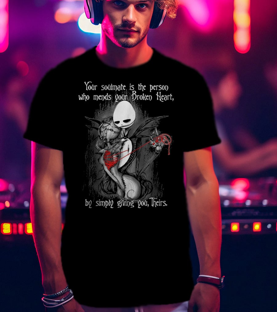 Your Soulmate Is The Person Who Mends Your Broken Heart By Simply Giving You Theirs T-Shirt