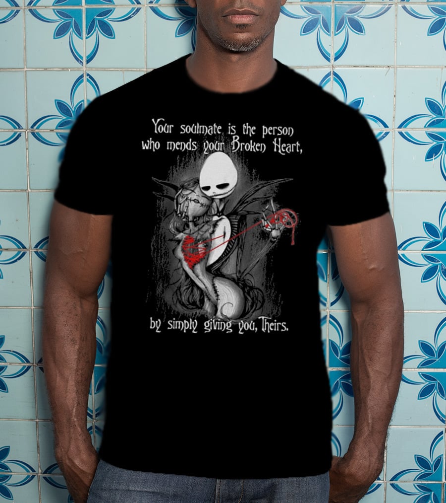 Your Soulmate Is The Person Who Mends Your Broken Heart By Simply Giving You Theirs T-Shirt
