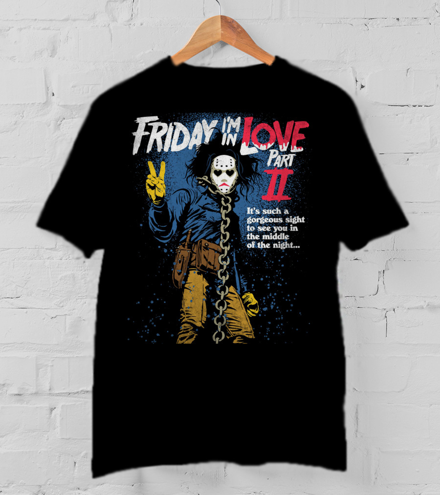 Friday I'm In Love Part II It's Such A Gorgeous Sight To See You In The Middle Of The Night T-Shirt