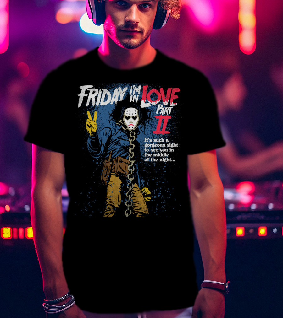 Friday I'm In Love Part II It's Such A Gorgeous Sight To See You In The Middle Of The Night T-Shirt