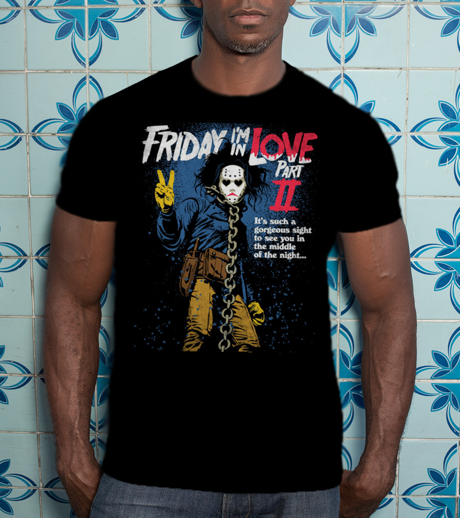 Friday I'm In Love Part II It's Such A Gorgeous Sight To See You In The Middle Of The Night T-Shirt