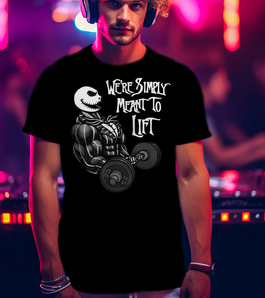 We're Simply Meant To Lift Skeleton Weightlifting 25 Lbs T-Shirt