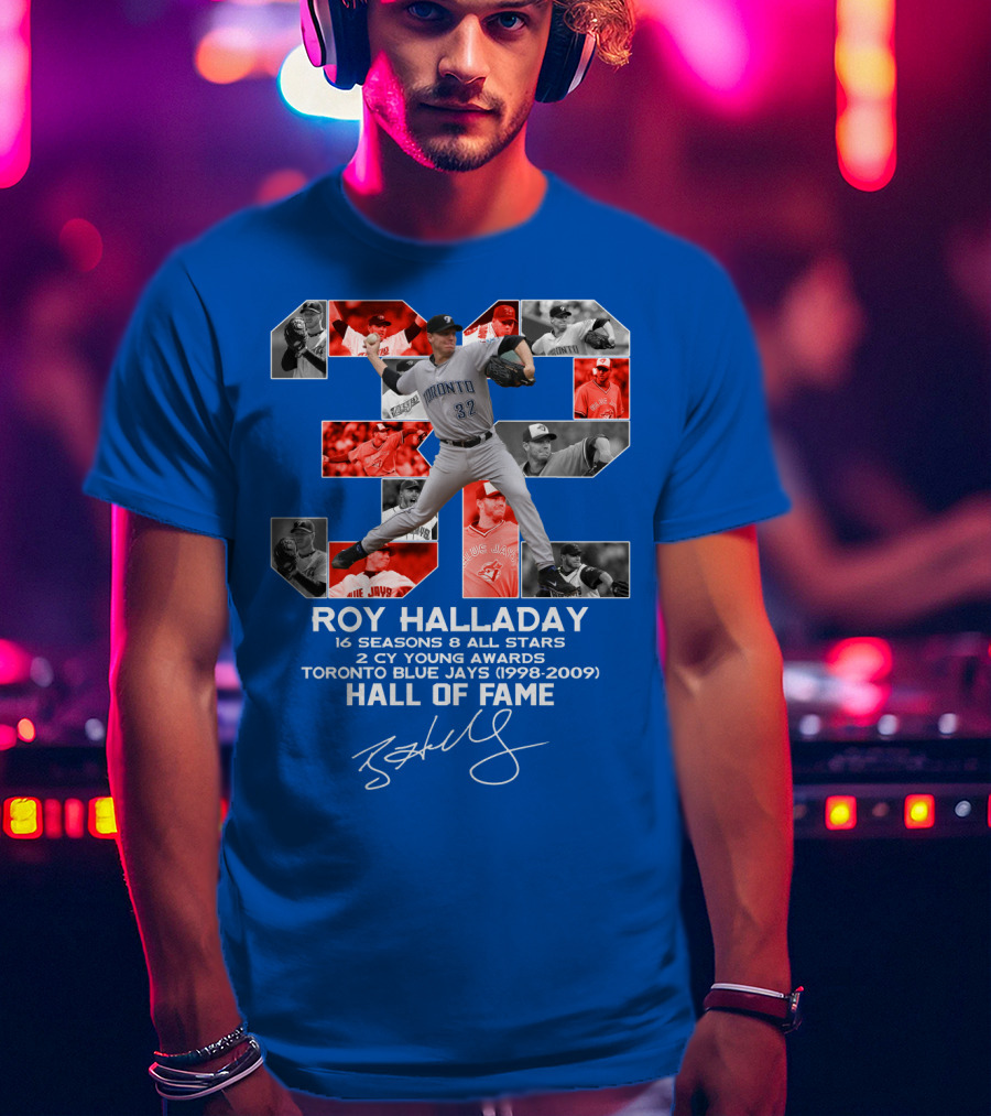 Roy Halladay 32 Toronto Blue Jays Hall Of Fame 16 Seasons 8 All Stars 2 Cy Young Awards T-Shirt