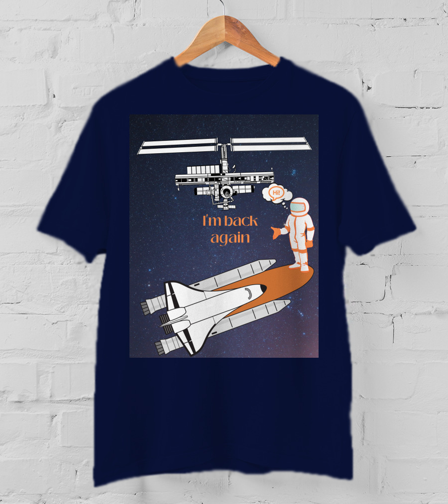 I'm Back Again Spaceship Astronaut Hi Space Station T-Shirt