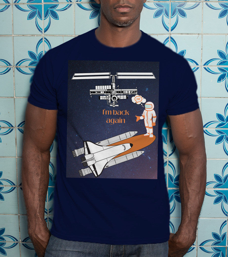 I'm Back Again Spaceship Astronaut Hi Space Station T-Shirt