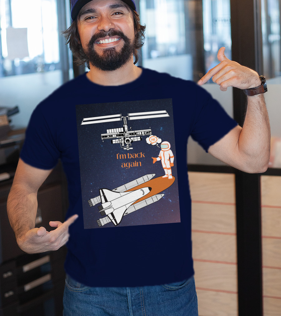 I'm Back Again Spaceship Astronaut Hi Space Station T-Shirt