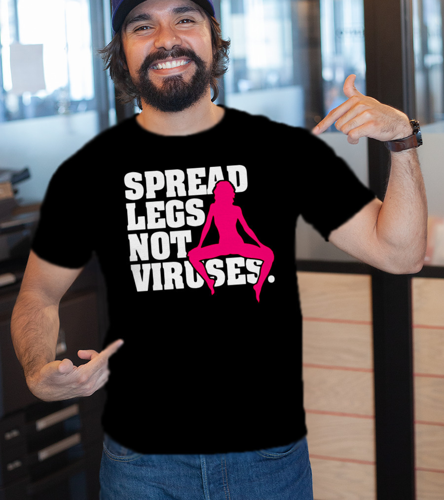 Spread Legs Not Viruses T-Shirt