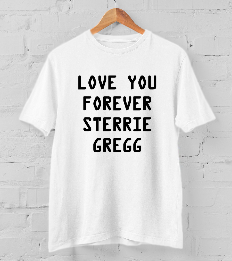 Love You Forever Sterrie Gregg Sterling Message T-Shirt