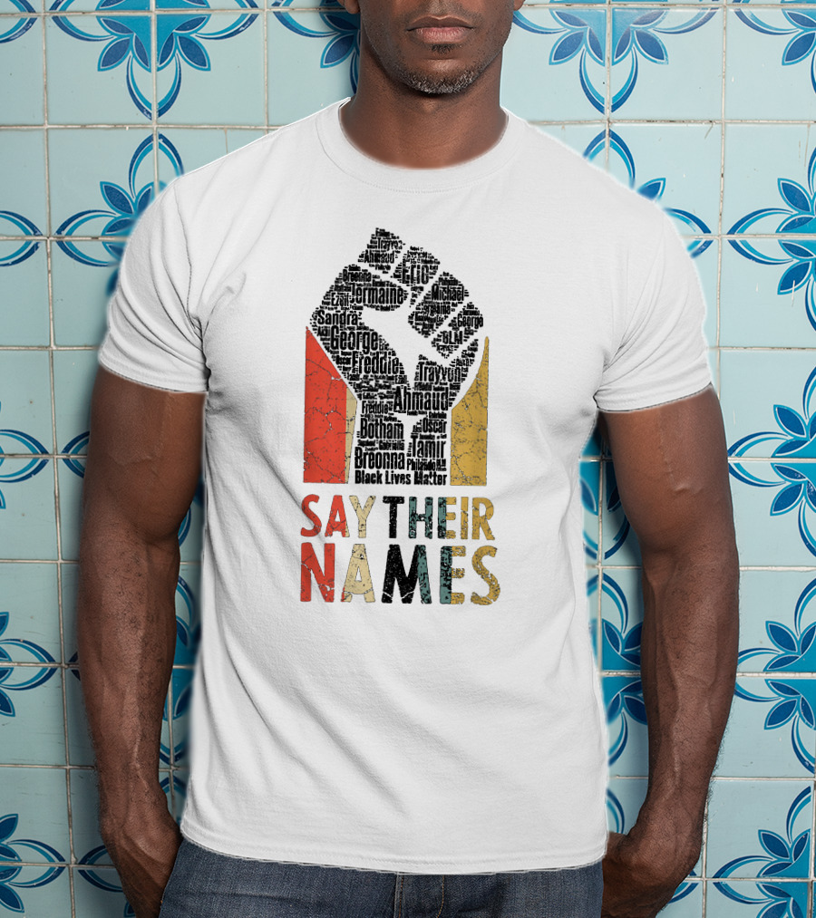 Say Their Names Black Lives Matter Freddie Ahmaud Breonna George Tamir Sandra T-Shirt