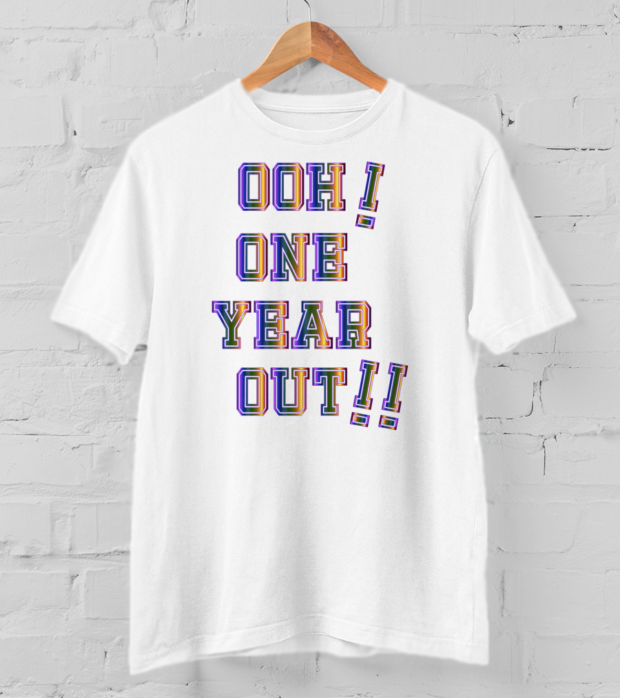 Ooh One Year Out T-Shirt