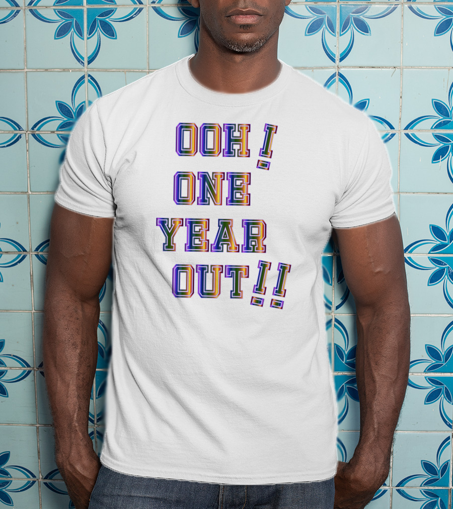 Ooh One Year Out T-Shirt