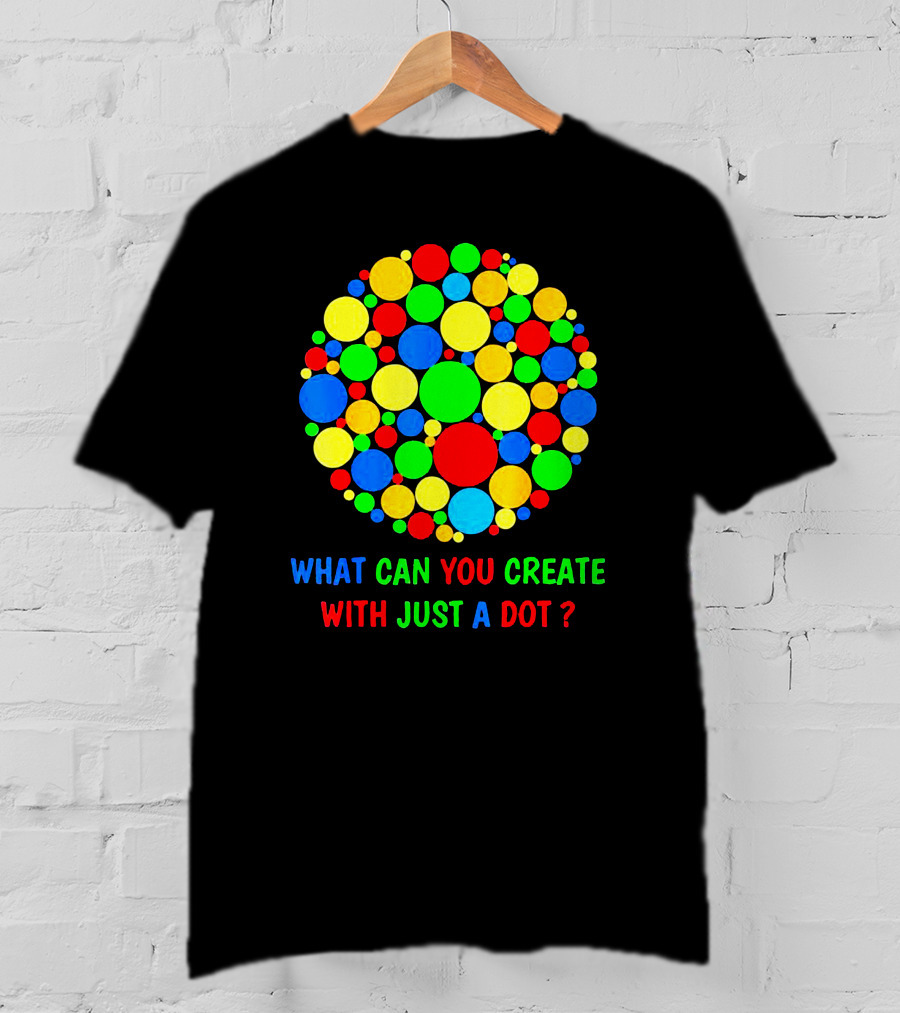 International Dot Day Ideas What Can You Create With Just A Dot T-Shirt