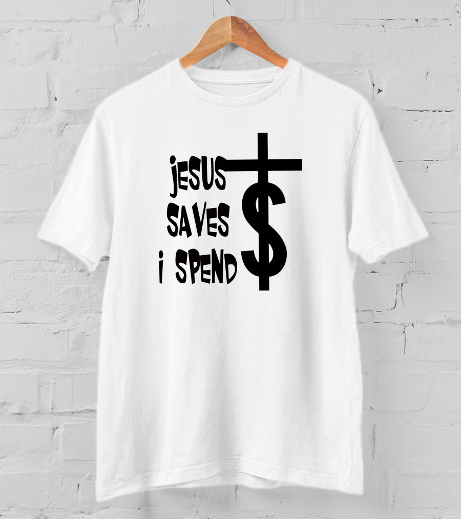 Jesus Saves I Spend Cross Dollar T-Shirt