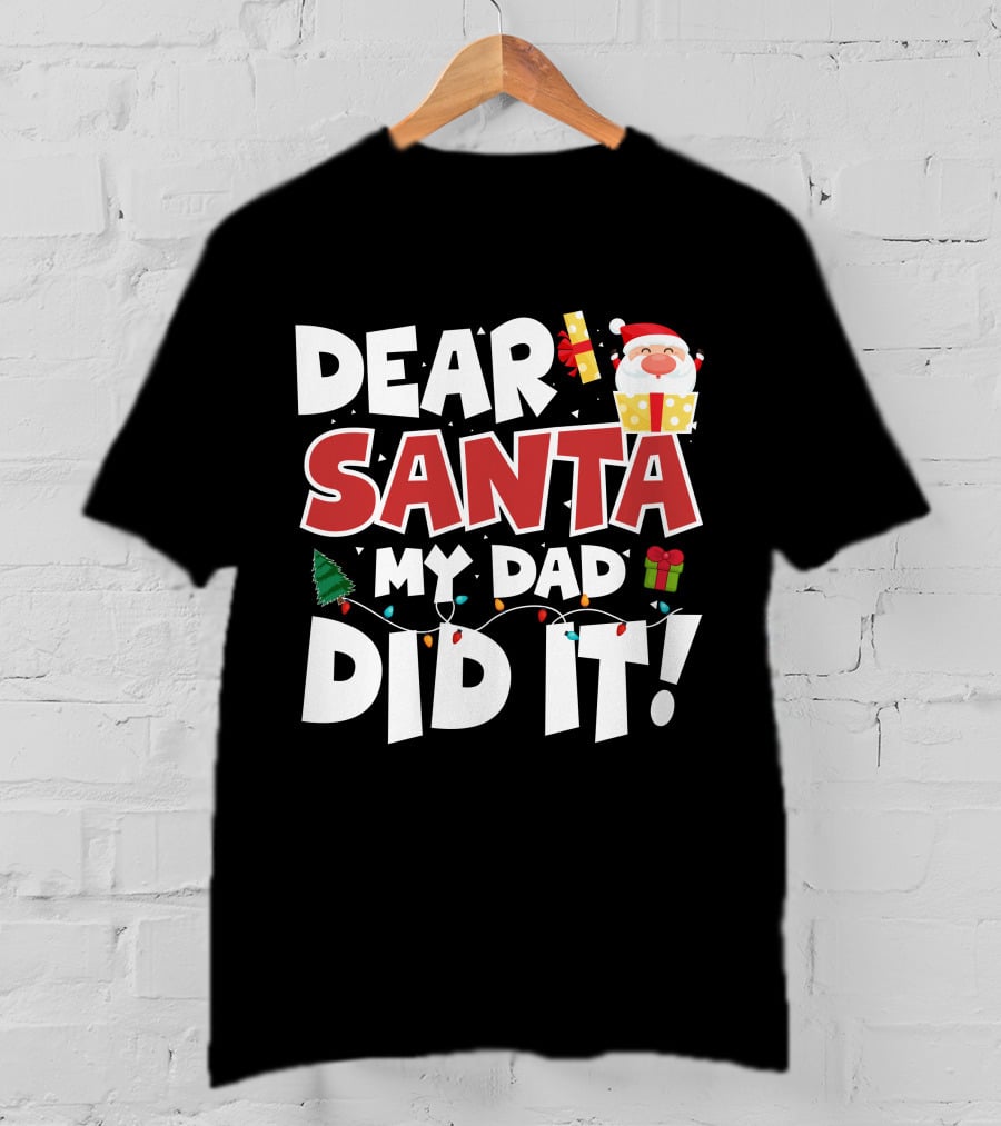 Dear Santa My Dad Did It Santa Claus Tree Gift Lights T-Shirt