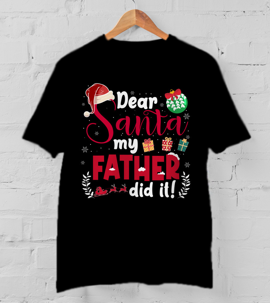 Dear Santa My Father Did It Santa Hat Christmas Gifts Sled T-Shirt