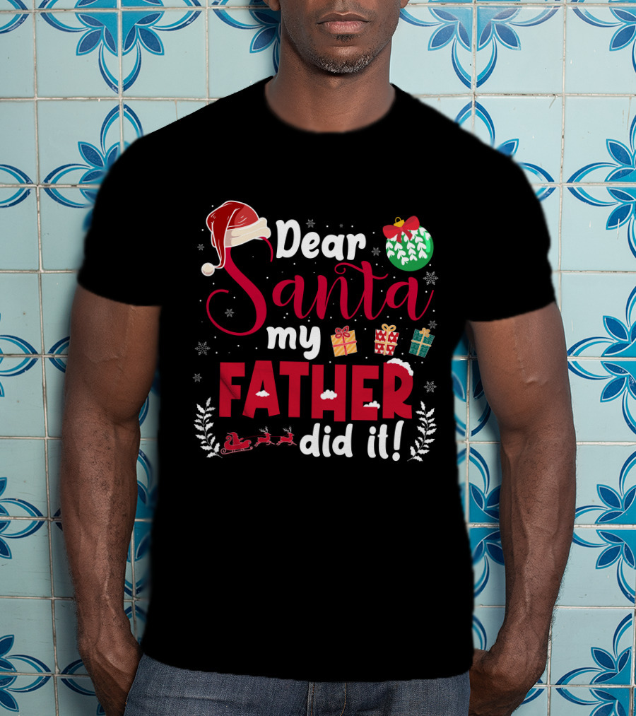 Dear Santa My Father Did It Santa Hat Christmas Gifts Sled T-Shirt