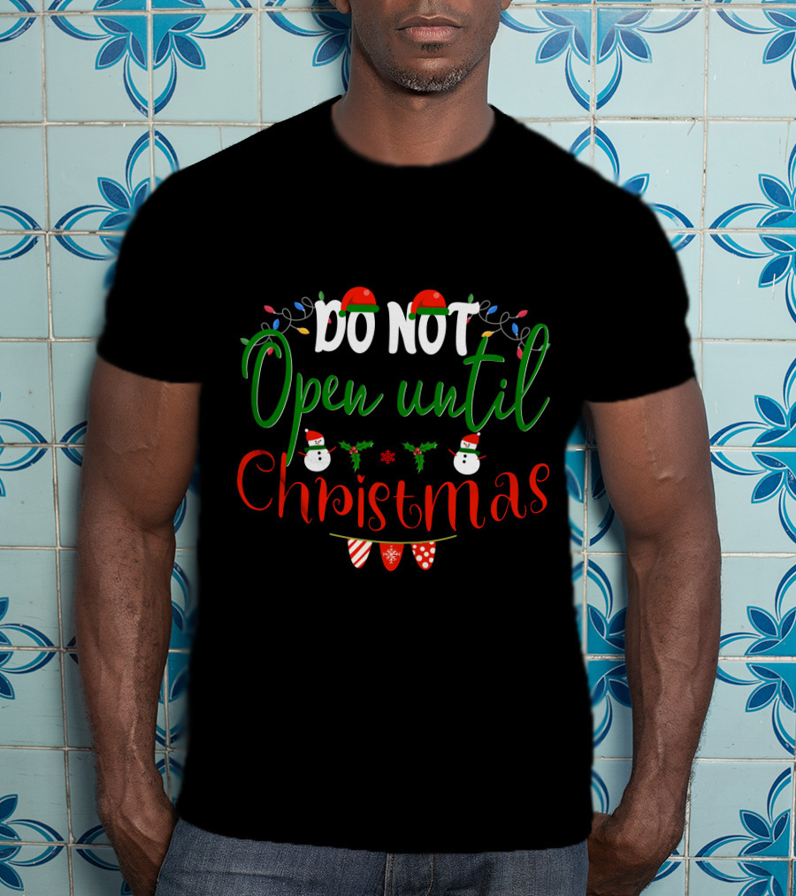 Do Not Open Until Christmas Santa Hats Snowmen Holly Lights T-Shirt