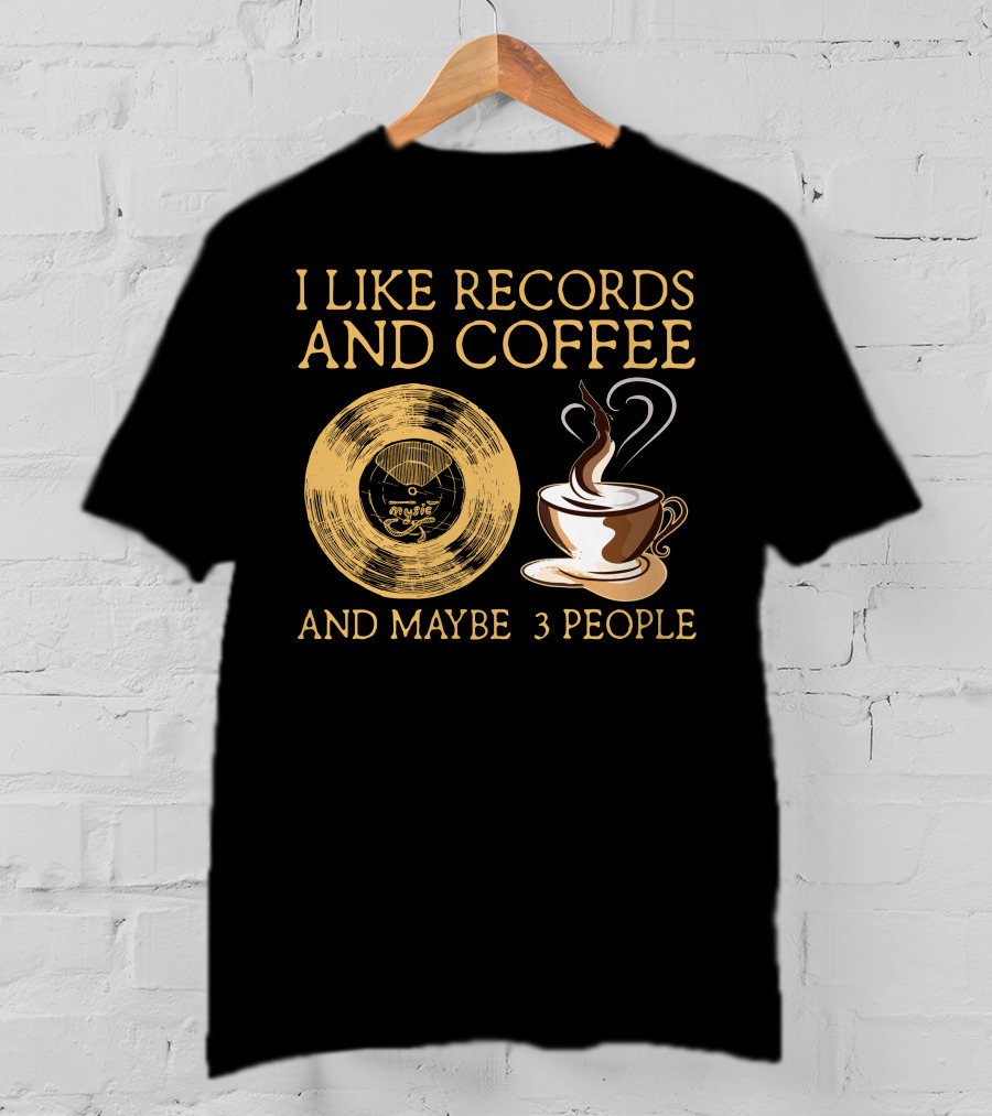 I Like Records And Coffee And Maybe 3 People T-Shirt