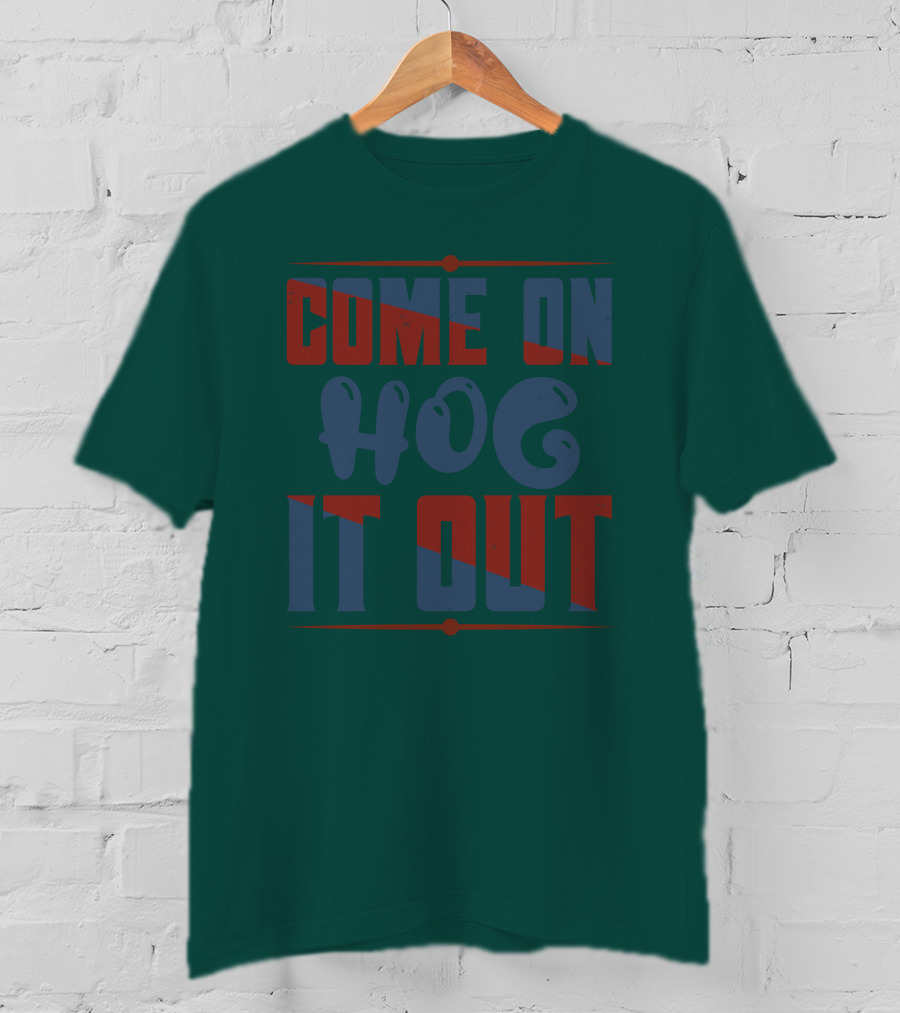 Come On Hog It Out Retro Block Lettering T-Shirt