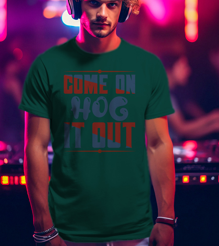 Come On Hog It Out Retro Block Lettering T-Shirt