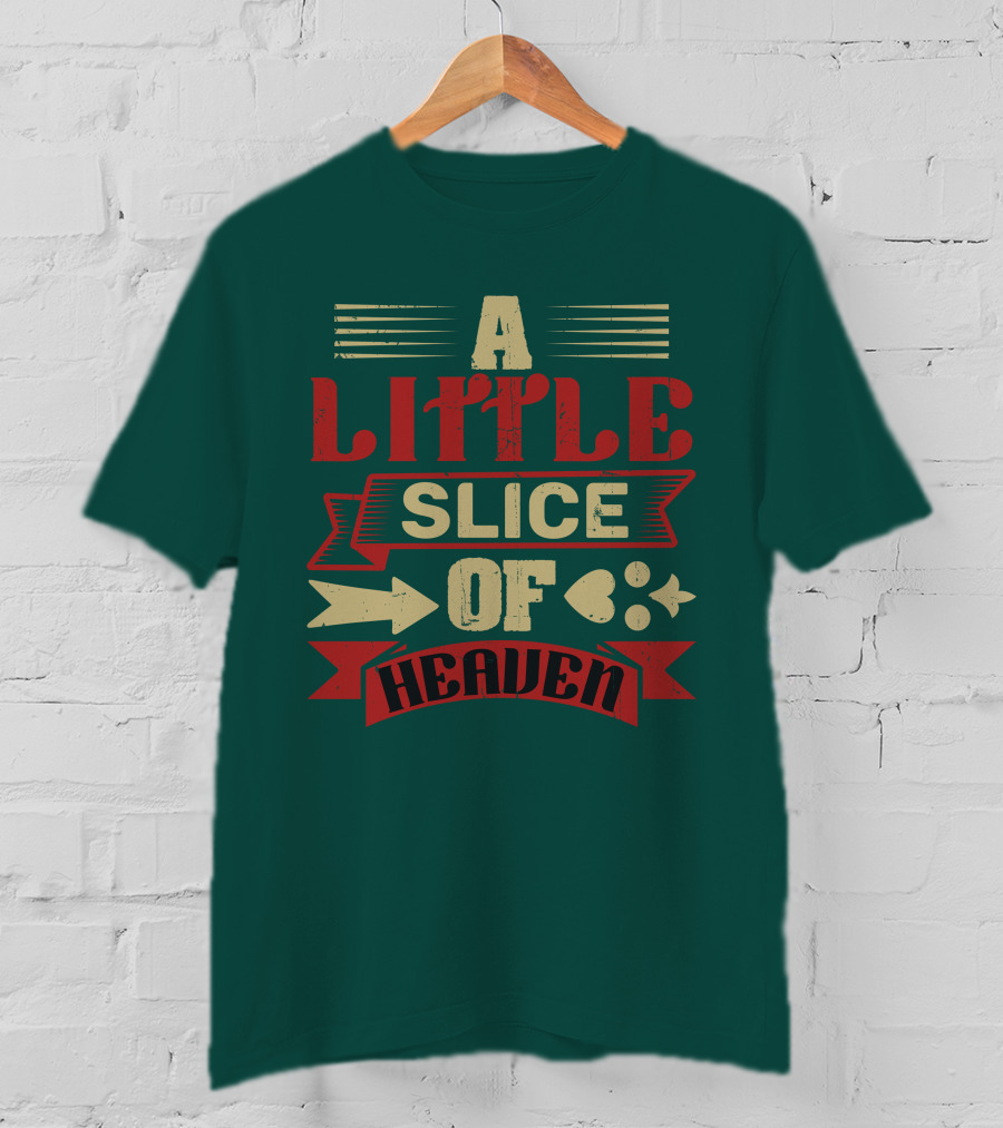 A Little Slice Of Heaven Decorative Text T-Shirt
