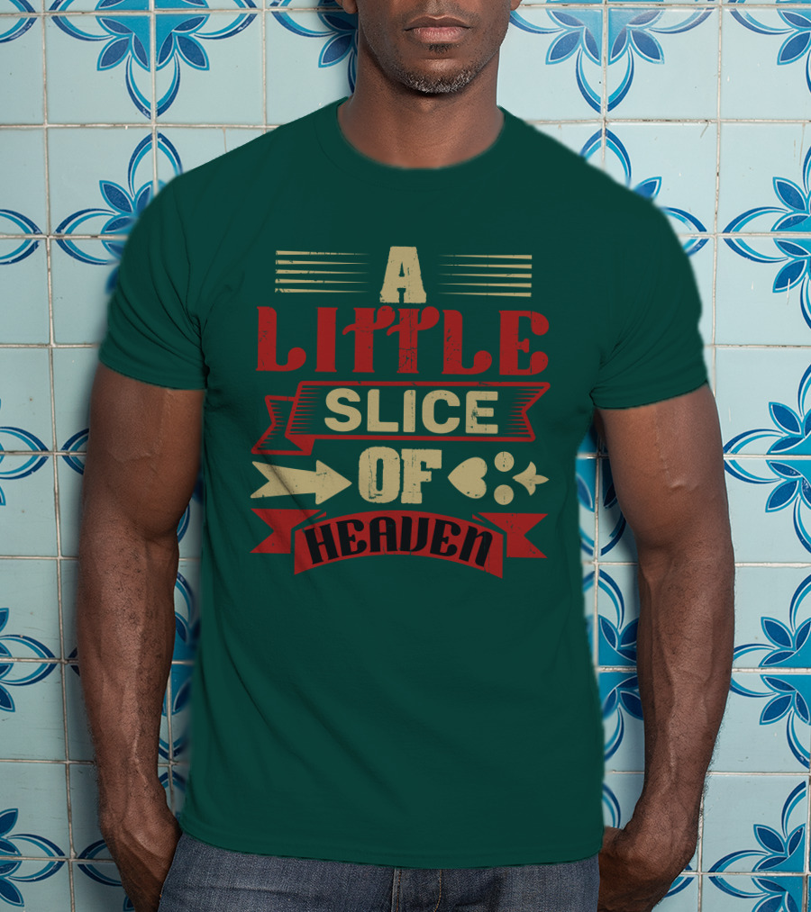 A Little Slice Of Heaven Decorative Text T-Shirt