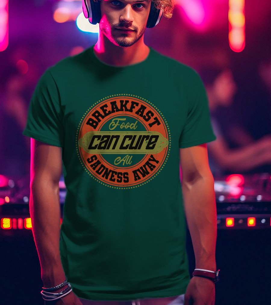 Breakfast Food Can Cure All Sadness Away T-Shirt