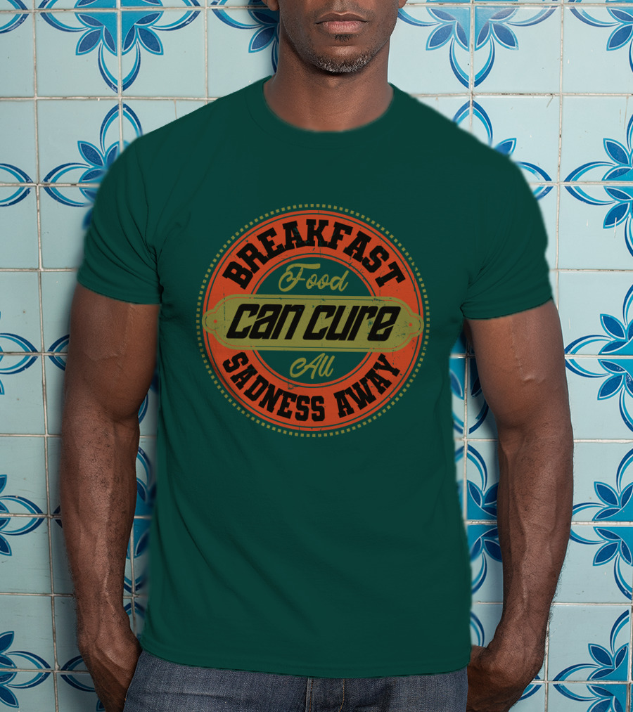 Breakfast Food Can Cure All Sadness Away T-Shirt