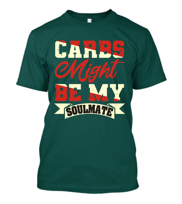 Carbs Might Be My Soulmate Text Banner T-Shirt