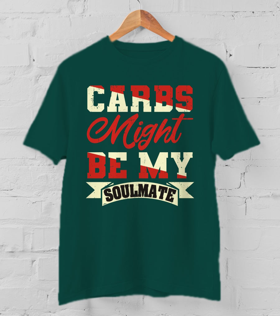Carbs Might Be My Soulmate Text Banner T-Shirt