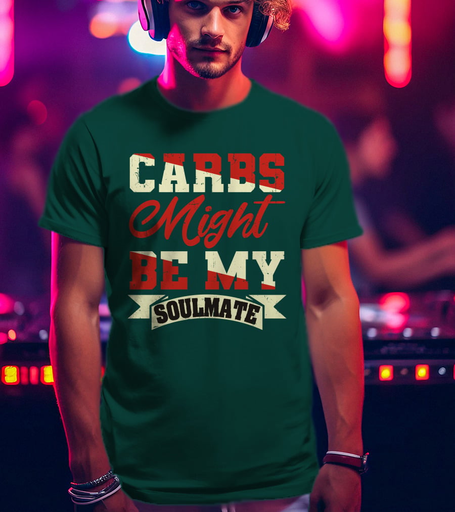 Carbs Might Be My Soulmate Text Banner T-Shirt
