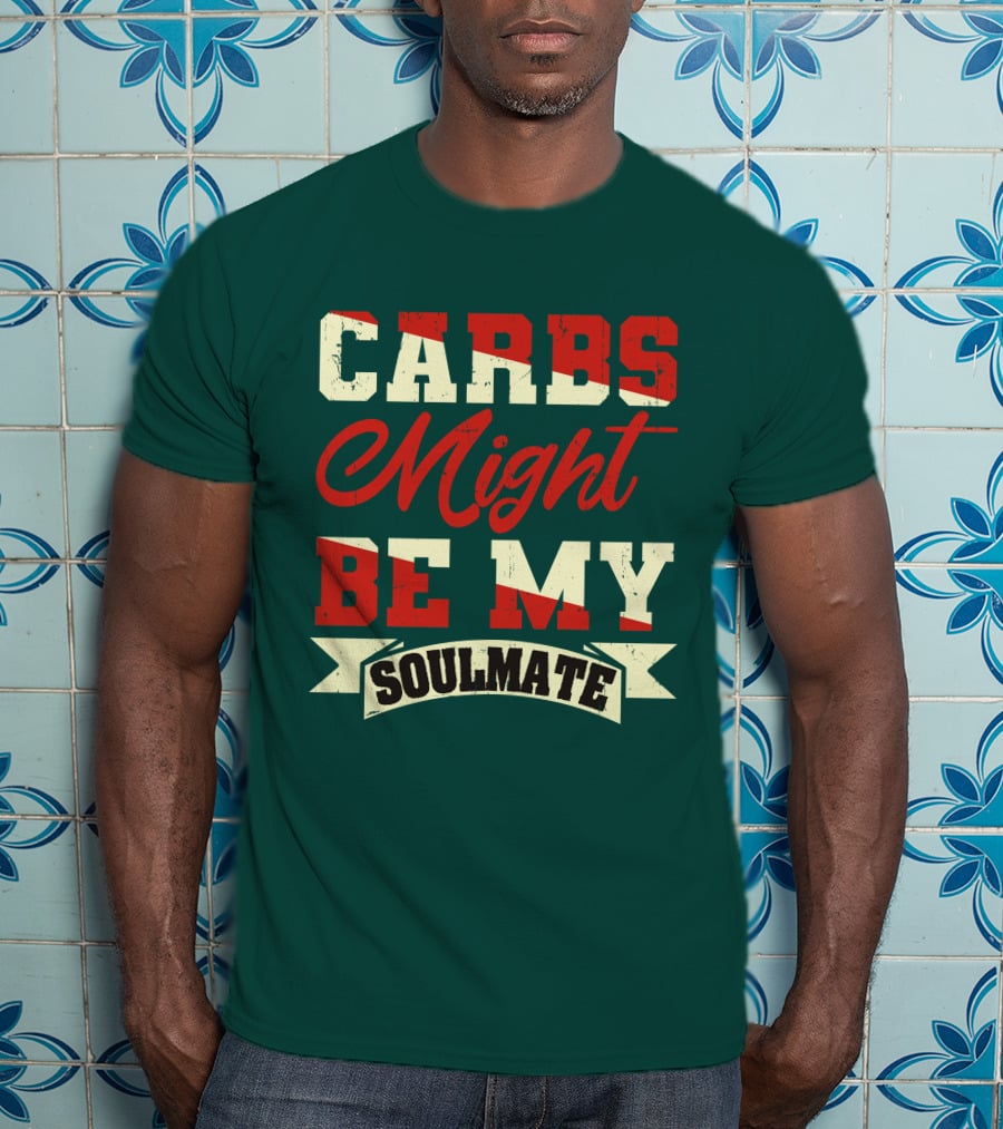 Carbs Might Be My Soulmate Text Banner T-Shirt